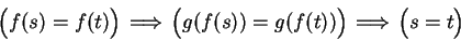 \begin{displaymath}
\Big(f(s) = f(t) \Big) \mbox{$\hspace{1ex}\Longrightarrow\hs...
... \mbox{$\hspace{1ex}\Longrightarrow\hspace{1ex}$}\Big(s=t\Big)
\end{displaymath}