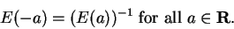 \begin{displaymath}E(-a) = (E(a))^{-1} \mbox{ for all }a \in \mbox{{\bf R}}.\end{displaymath}