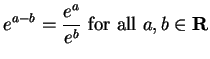 $\displaystyle {e^{a-b} = {e^a \over e^b} \mbox{ for all }a,b \in \mbox{{\bf R}}}$