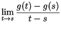 $\displaystyle \lim_{t \to s} \frac{g(t)-g(s)}{t-s}$