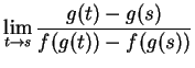 $\displaystyle \lim_{t \to s} \frac{g(t)-g(s)}
{f(g(t)) - f(g(s))} \mbox{{}}$