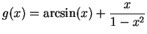 $\displaystyle { g(x) = \arcsin(x) + \frac{x}{1-x^2}}$