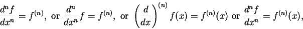 \begin{displaymath}{d^nf \over dx^n}
= f^{(n)},
\mbox{ or }{d^n \over dx^n} f = ...
...)}f(x) =
f^{(n)}(x) \mbox{ or }{d^nf \over dx^n} = f^{(n)}(x), \end{displaymath}