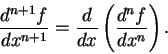 \begin{displaymath}{d^{n+1} f \over dx^{n+1} } = {d\over dx}\left( {d^n f \over dx^n} \right).
\end{displaymath}