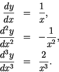 \begin{eqnarray*}
{dy \over dx} &=& {1 \over x},\\
{d^2y \over dx^2} &=& -{1 \over x^2},\\
{d^3y \over dx^3} &=& {2 \over x^3}.
\end{eqnarray*}