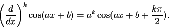 \begin{displaymath}
\left({d \over dx}\right)^{k} \cos(ax + b) = a^k\cos(ax + b + {k\pi \over 2}).
\end{displaymath}