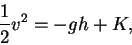 \begin{displaymath}\frac{1}{2}v^2 = -gh + K, \end{displaymath}