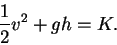 \begin{displaymath}\frac{1}{2}v^2 + gh = K. \end{displaymath}