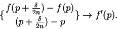 \begin{displaymath}\{ \frac{ f(p+\frac{\delta}{2n})-f(p)}{(p+\frac{\delta}{2n})-p}\} \to f'(p). \end{displaymath}