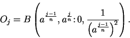 \begin{displaymath}O_j=B\left( a^{ {j-1}\over n},a^{{j\over n}}\colon 0,
{1\over {\left( a^{ {j-1}\over n}\right)^2}} \right).\end{displaymath}