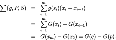 \begin{eqnarray*}
\sum (g,P,S) &=& \sum_{i=1}^m g(s_i)(x_i-x_{i-1})\\
&=& \sum_{i=1}^m G(x_i)-G(x_{i-1})\\
&=& G(x_m)-G(x_0)=G(q)-G(p).
\end{eqnarray*}