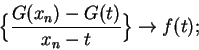 \begin{displaymath}\Big\{ {{G(x_n)-G(t)}\over {x_n-t}}\Big\} \to f(t);\end{displaymath}