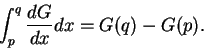 \begin{displaymath}\int_p^q {dG \over dx} dx = G(q) - G(p).\end{displaymath}