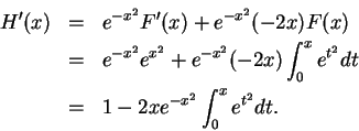 \begin{eqnarray*}
H^\prime (x) &=& e^{-x^2}F^\prime (x) + e^{-x^2}(-2x)F(x)\\
&...
...2}(-2x)\int_0^x e^{t^2}dt\\
&=& 1-2xe^{-x^2}\int_0^x e^{t^2}dt.
\end{eqnarray*}