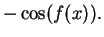 $\displaystyle -\cos(f(x)). \mbox{{}}$