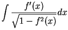 $\displaystyle \int \frac{f'(x)}{\sqrt{1 - f^2(x)}}dx$