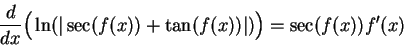 \begin{displaymath}{d\over dx}\Big( \ln(\vert\sec(f(x)) + \tan(f(x))\vert) \Big)= \sec(f(x))f'(x)\end{displaymath}