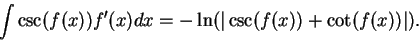\begin{displaymath}\int \csc(f(x)) f'(x) dx = -\ln(\vert\csc(f(x)) + \cot(f(x)) \vert). \end{displaymath}