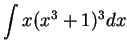 $\displaystyle { \int x(x^3+1)^3 dx}$