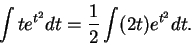 \begin{displaymath}\int t e^{t^2} dt = \frac{1}{2} \int (2t) e^{t^2} dt. \end{displaymath}