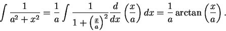 \begin{displaymath}\int {1 \over a^2 + x^2} = {1 \over a} \int {1 \over 1 + \Big...
...x\over a}\right)dx = {1\over a}\arctan\left( {x\over a}\right).\end{displaymath}