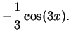 $\displaystyle -\frac{1}{3}\cos(3x).\mbox{{}}$