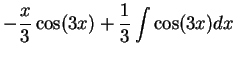 $\displaystyle -\frac{x}{3}\cos(3x) + \frac{1}{3} \int \cos(3x) dx \mbox{{}}$