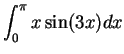 $\displaystyle \int _0 ^{\pi} x \sin(3x) dx$