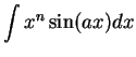 $\displaystyle {\int x^n\sin(ax)dx}$