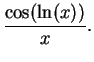$\displaystyle \frac{\cos(\ln(x))}{x} .\mbox{{}}$