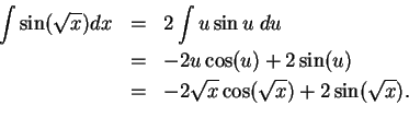 \begin{eqnarray*}
\int\sin(\sqrt x)dx &=& 2\int u\sin u\; du\\
&=& -2u\cos (u)+2\sin (u)\\
&=& -2\sqrt x\cos (\sqrt x)+2\sin (\sqrt x).\\
\end{eqnarray*}