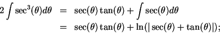 \begin{eqnarray*}
2\int\sec^3(\theta)d\theta &=& \sec(\theta)\tan(\theta)+\int\s...
...\theta)\tan(\theta)+\ln(\vert\sec(\theta)+\tan(\theta)\vert);\\
\end{eqnarray*}
