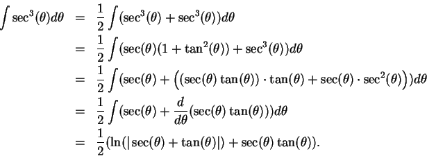 \begin{eqnarray*}
\int \sec^3(\theta) d\theta &=& {1\over 2} \int (\sec^3(\theta...
...rt\sec(\theta) + \tan(\theta)\vert) + \sec(\theta)\tan(\theta)).
\end{eqnarray*}