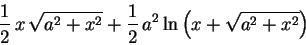\begin{displaymath}
{\displaystyle \frac {1}{2}} {x} \sqrt {{a}^{2} + {x}^{2}}...
...ln} \left( \!  {x}
+ \sqrt {{a}^{2} + {x}^{2}}  \! \right)
\end{displaymath}