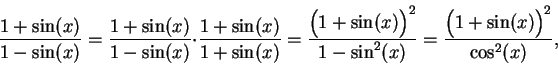\begin{displaymath}{{1+\sin(x)}\over {1-\sin(x)}}={{1+\sin(x)}\over
{1-\sin(x)}}...
...over
{1-\sin^2(x)}}={{\Big(1+\sin(x)\Big)^2}\over {\cos^2(x)}},\end{displaymath}