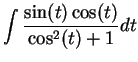 $\displaystyle {\int{\sin(t)\cos(t) \over \cos^2(t) +1}dt}$