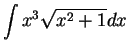 $\displaystyle {\int x^3 \sqrt{x^2+1} dx}$