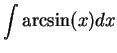 $\displaystyle {\int \arcsin(x) dx}$