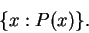 \begin{displaymath}
\{ x:P(x) \} .
\end{displaymath}