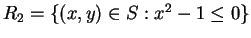 $R_2 =\{ (x,y) \in S: x^2-1 \leq 0 \}$