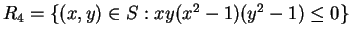 $R_4 = \{(x,y) \in S : xy(x^2-1)(y^2-1) \leq 0 \} $