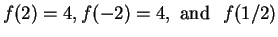 $f(2) = 4, f(-2) = 4, \mbox{ and } f(1/2)$