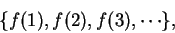 \begin{displaymath}
\{f(1),f(2),f(3),\cdots \},
\end{displaymath}