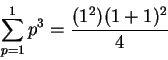 \begin{displaymath}\sum_{p=1}^1 p^3 = \frac{(1^2)(1+1)^2}{4}\end{displaymath}