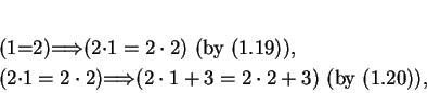 \begin{eqnarray*}
% latex2html id marker 1010(1=2)&\mbox{$\Longrightarrow$}&(2...
...tarrow$}& (2\cdot 1+3=2\cdot 2+3) \mbox{ (by } (\ref{reason2})),
\end{eqnarray*}
