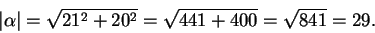 \begin{displaymath}\vert\alpha\vert = \sqrt{21^2 + 20^2} = \sqrt{441+400} = \sqrt{841} = 29.\end{displaymath}