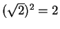 $(\sqrt
2)^2=2$