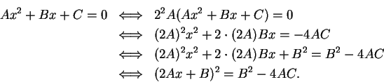 \begin{eqnarray*}
Ax^2+Bx+C=0 &\mbox{$\Longleftrightarrow$}& 2^2A(Ax^2+Bx+C)=0\\...
...+B^2=B^2-4AC\\
&\mbox{$\Longleftrightarrow$}&(2Ax+B)^2=B^2-4AC.
\end{eqnarray*}