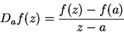\begin{displaymath}
D_af(z)={{f(z)-f(a)}\over {z-a}}
\end{displaymath}