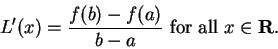 \begin{displaymath}L'(x) = {f(b)-f(a) \over b-a} \mbox{ for all }x \in\mbox{{\bf R}}.\end{displaymath}